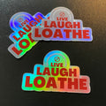 Live Laugh Loathe Holographic Stickers