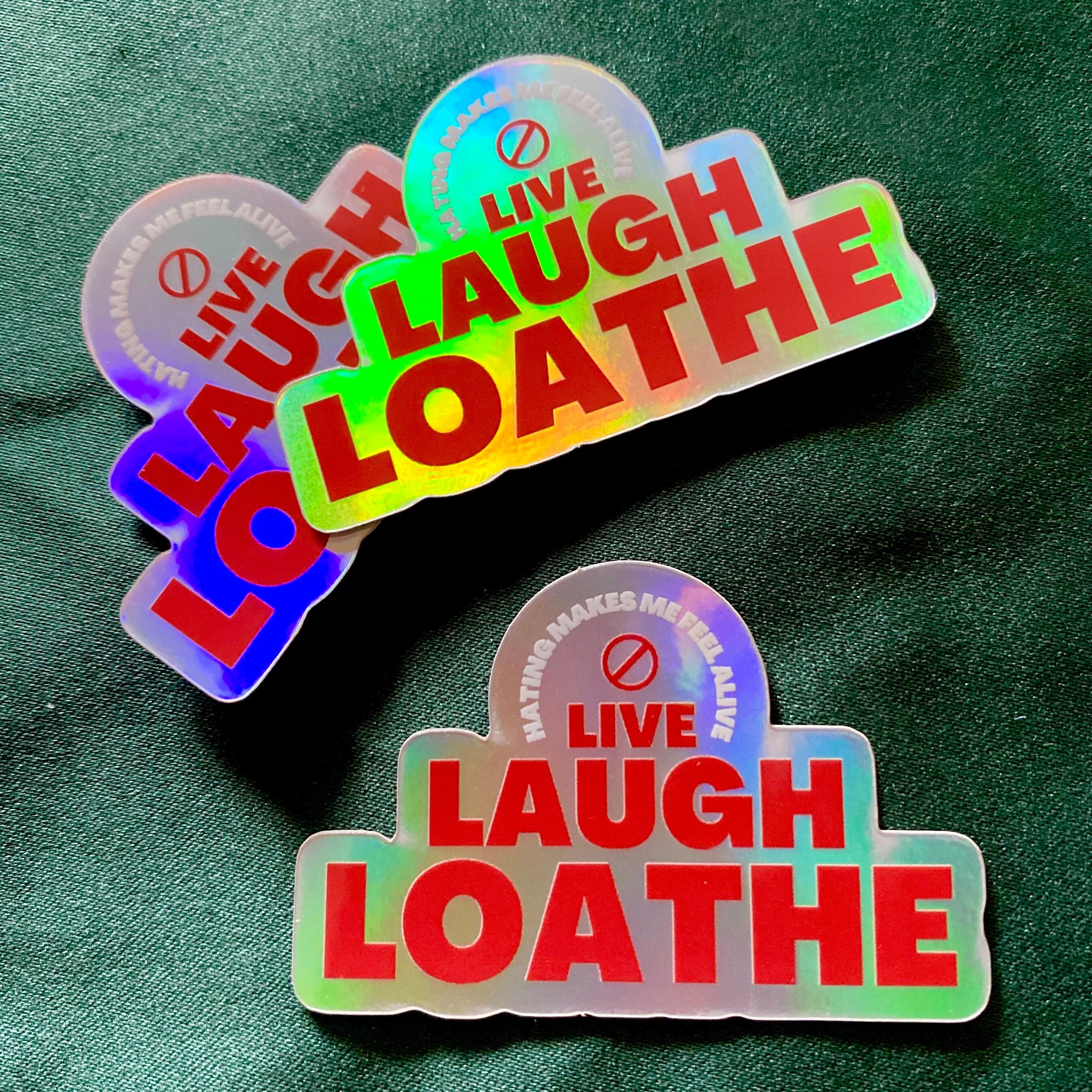 Live Laugh Loathe Holographic Stickers